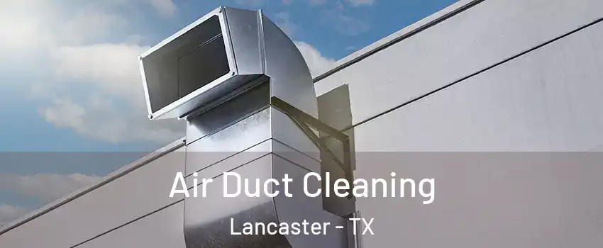  Air Duct Cleaning Lancaster - TX