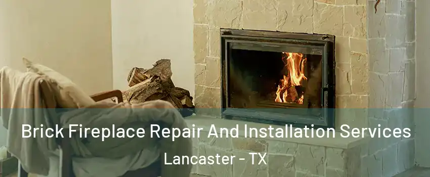  Brick Fireplace Repair And Installation Services Lancaster - TX