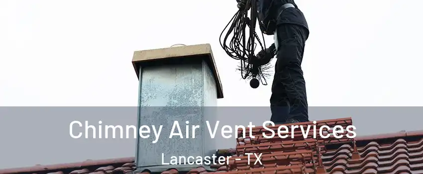  Chimney Air Vent Services Lancaster - TX