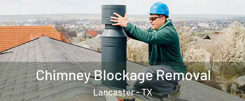  Chimney Blockage Removal Lancaster - TX