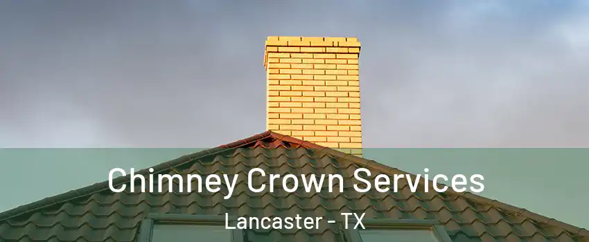 Chimney Crown Services Lancaster - TX