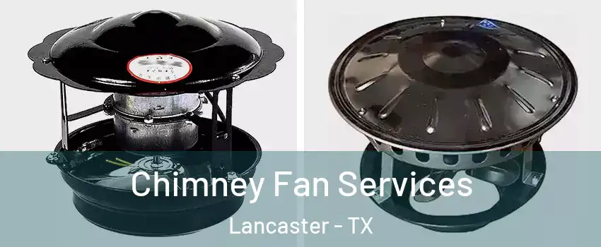  Chimney Fan Services Lancaster - TX