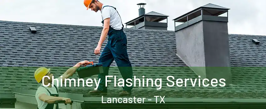 Chimney Flashing Services Lancaster - TX
