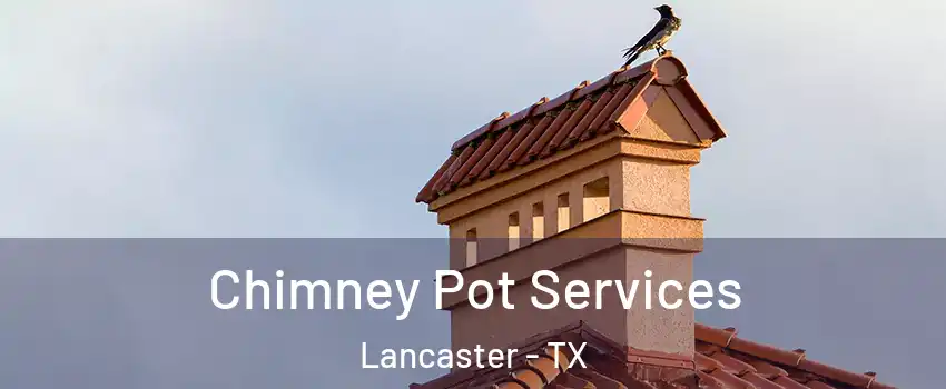  Chimney Pot Services Lancaster - TX