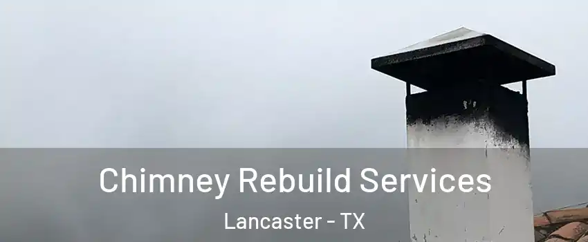  Chimney Rebuild Services Lancaster - TX