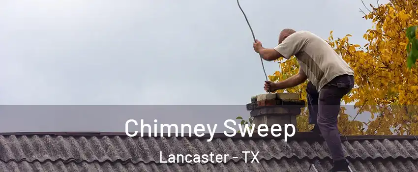  Chimney Sweep Lancaster - TX