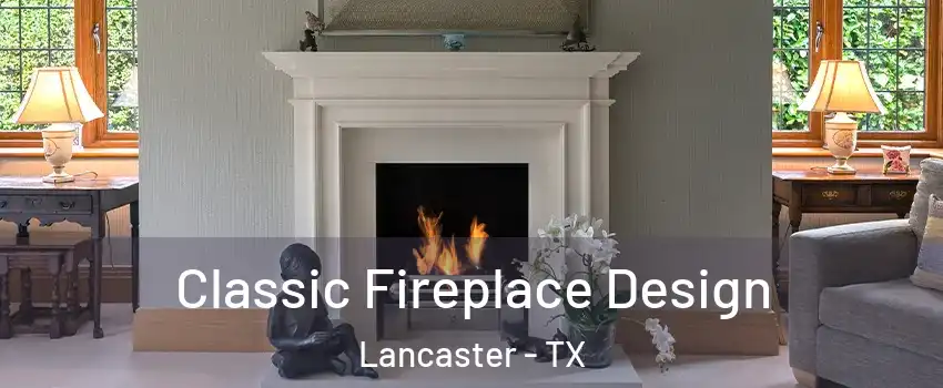  Classic Fireplace Design Lancaster - TX