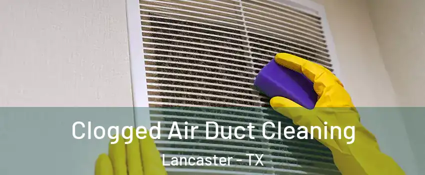  Clogged Air Duct Cleaning Lancaster - TX
