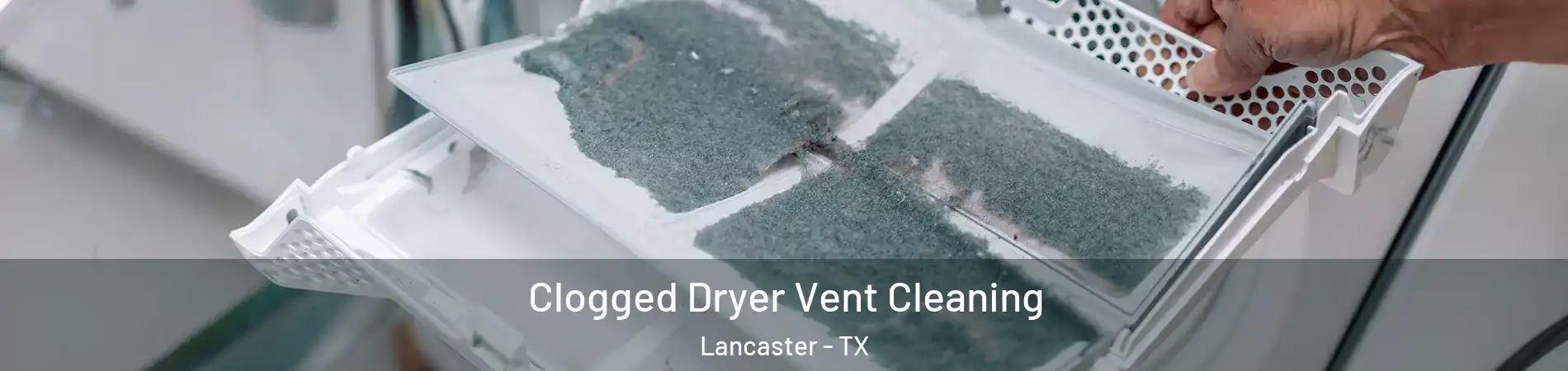  Clogged Dryer Vent Cleaning Lancaster - TX