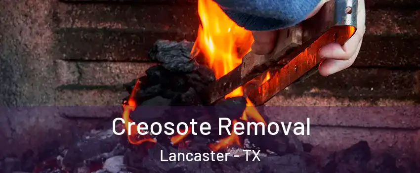  Creosote Removal Lancaster - TX