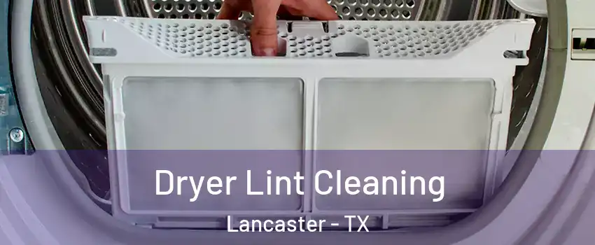  Dryer Lint Cleaning Lancaster - TX