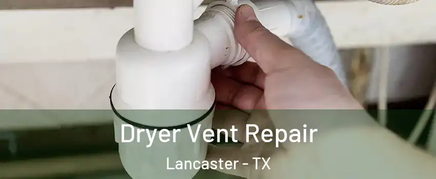  Dryer Vent Repair Lancaster - TX