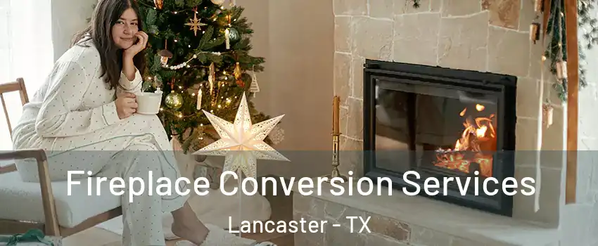  Fireplace Conversion Services Lancaster - TX
