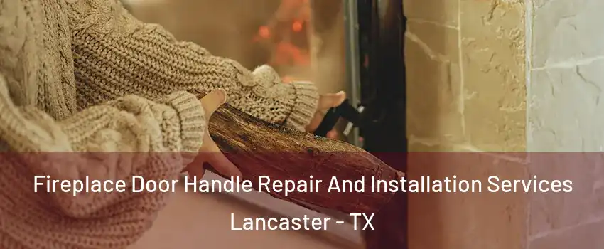  Fireplace Door Handle Repair And Installation Services Lancaster - TX