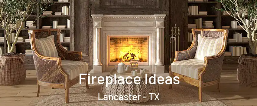  Fireplace Ideas Lancaster - TX