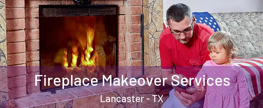  Fireplace Makeover Services Lancaster - TX