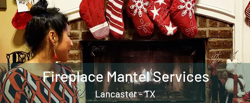  Fireplace Mantel Services Lancaster - TX