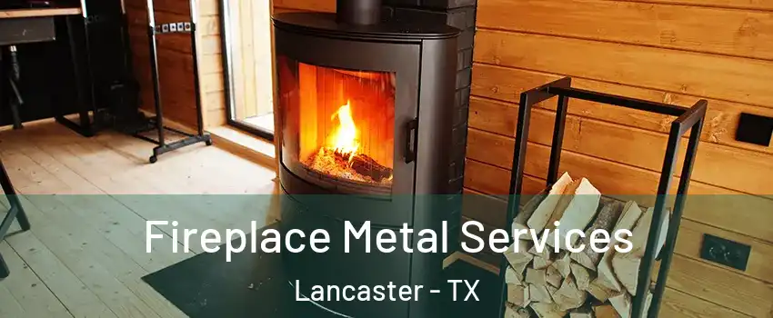 Fireplace Metal Services Lancaster - TX