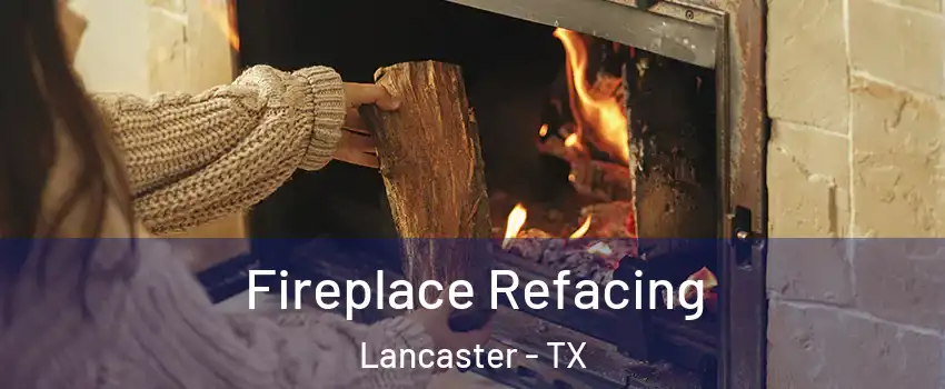  Fireplace Refacing Lancaster - TX