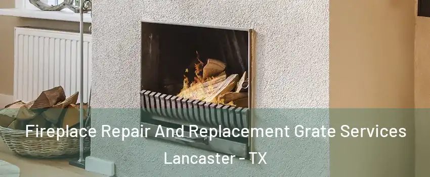  Fireplace Repair And Replacement Grate Services Lancaster - TX