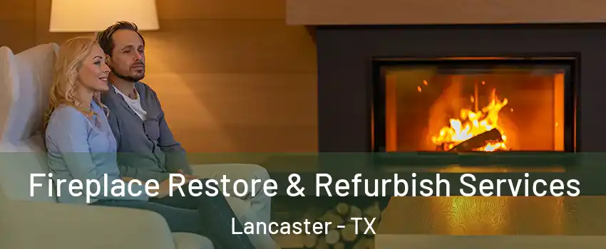  Fireplace Restore & Refurbish Services Lancaster - TX