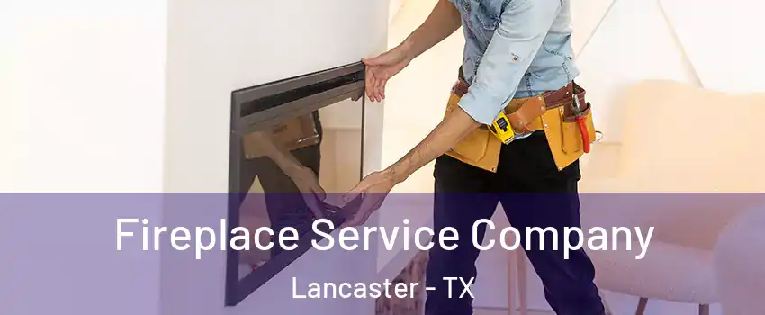  Fireplace Service Company Lancaster - TX
