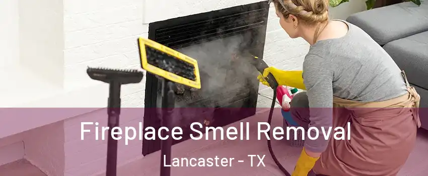  Fireplace Smell Removal Lancaster - TX