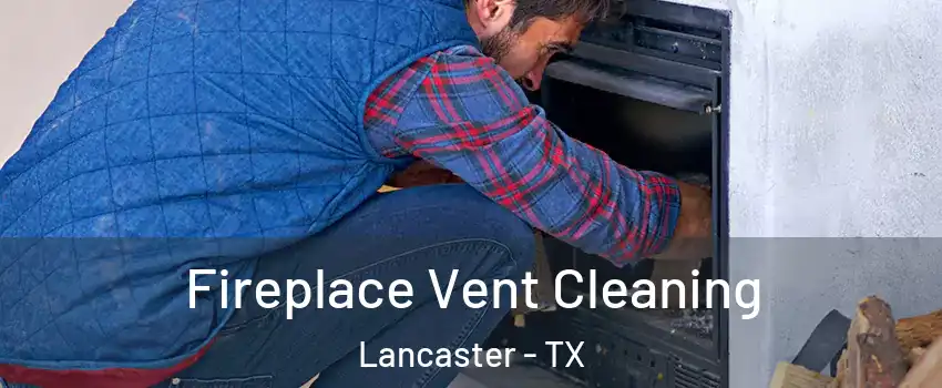  Fireplace Vent Cleaning Lancaster - TX