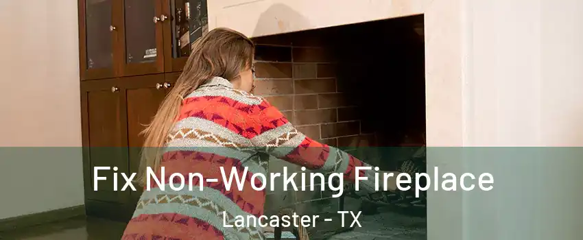  Fix Non-Working Fireplace Lancaster - TX