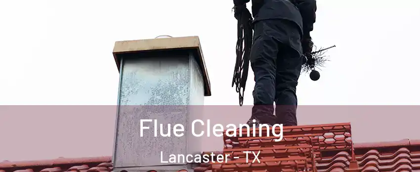  Flue Cleaning Lancaster - TX
