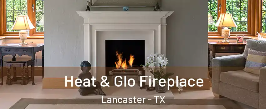  Heat & Glo Fireplace Lancaster - TX
