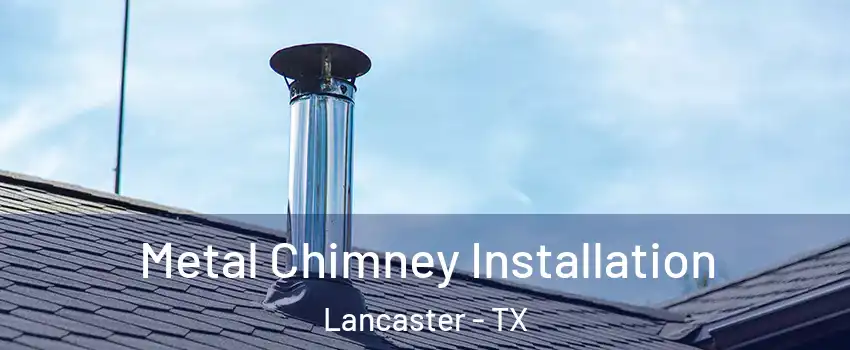  Metal Chimney Installation Lancaster - TX