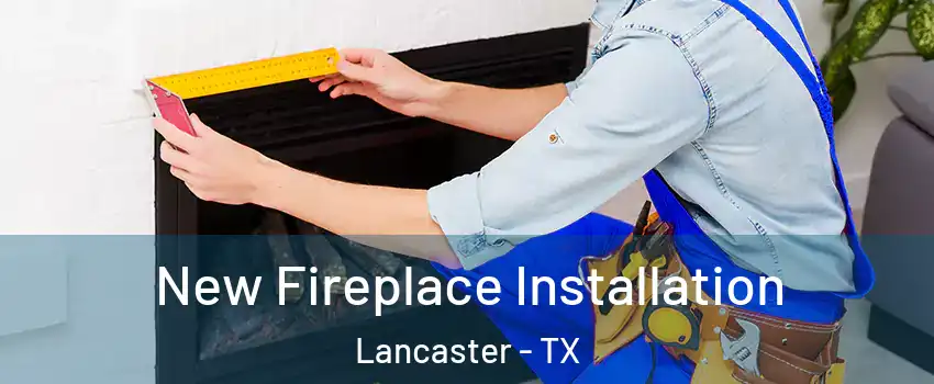  New Fireplace Installation Lancaster - TX