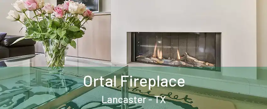 Ortal Fireplace Lancaster - TX