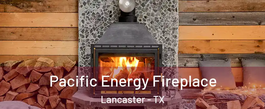  Pacific Energy Fireplace Lancaster - TX