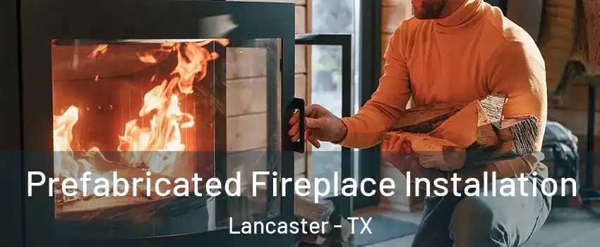  Prefabricated Fireplace Installation Lancaster - TX