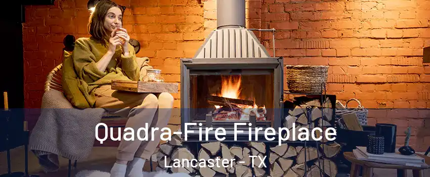  Quadra-Fire Fireplace Lancaster - TX