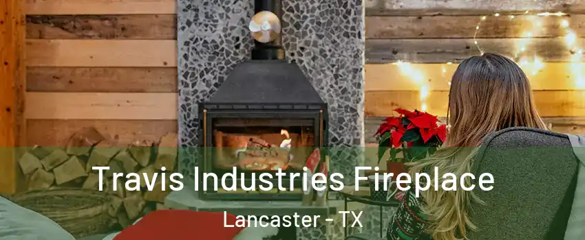  Travis Industries Fireplace Lancaster - TX