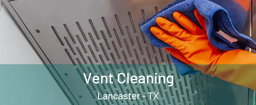  Vent Cleaning Lancaster - TX