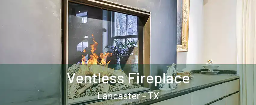  Ventless Fireplace Lancaster - TX