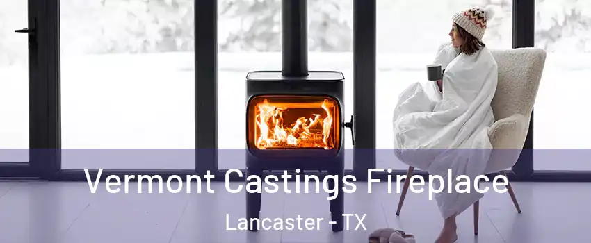  Vermont Castings Fireplace Lancaster - TX