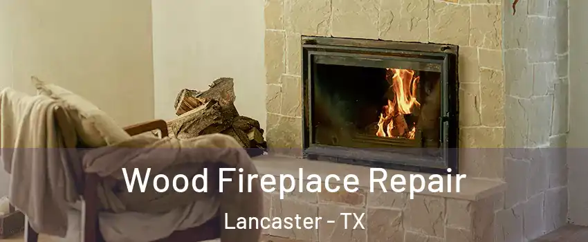  Wood Fireplace Repair Lancaster - TX