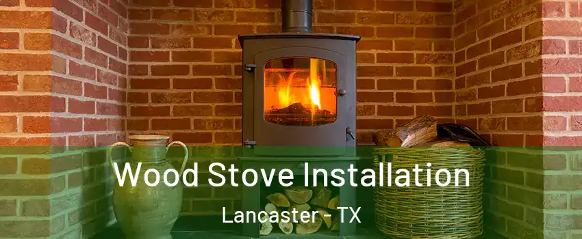  Wood Stove Installation Lancaster - TX